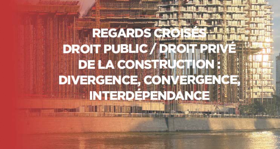 Inscriptions au colloque - Regard croisés droit public/droit privé de la construction : Divergence, convergence, interdépendance